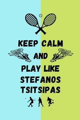 Keep Calm And Play Like Stefanos Tsitsipas: Tennis Themed Note Book - Wellnoted, Happily