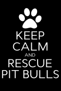 Keep Calm and Rescue Pit Bulls: Rescue Dog Blank Lined Journal, Gift Notebook for Pitbull Mom & Dad (150 Pages)