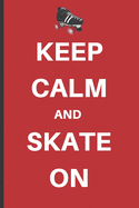 Keep Calm And Skate On: A bullet journal notebook diary for roller-skating enthusiasts!