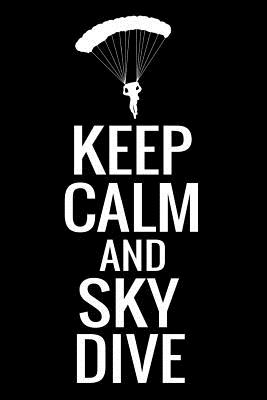 Keep Calm and Sky Dive: Skydiving Log Book 160 Jumps Easy-to-Carry (6x9, 84 pages) - Publishing, Skydiving & Skydivers