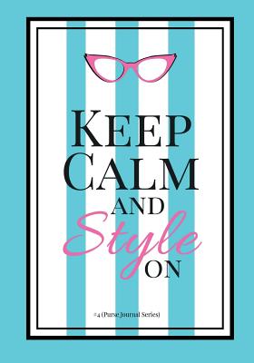Keep Calm and Style on #4 (Purse Journal Series): 7x10 Blank Journal with Lines, Page Numbers and Table of Contents - Callaghan