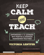 Keep Calm and Teach: Empowering K-12 Learners with Positive Classroom Management Routines