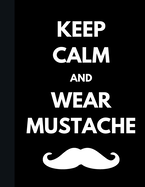 Keep Calm And Wear Mustache: College Ruled Movember Notebook Black Soft Cover Large (8.5 x 11 inches) Letter Size 100 Pages Blank Lined Journal