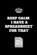 Keep Calm I've Got A Spreadsheet For That: Funny Accountant Gag Gift, Coworker Accountant Journal, Funny Accounting Office Gift (6 x 9 Lined Notebook, 120 pages)