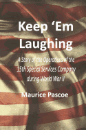 Keep 'em Laughing: A Story of the Operations of the 15th Special Service Company During World War II - Pascoe, Maurice, and Smoot, George W (Foreword by), and Pascoe, David J (Editor)