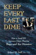 Keep Every Last Dime: How to Avoid 201 Common Estate Planning Traps and Tax Disasters