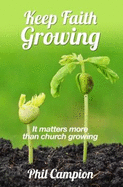 Keep Faith Growing: It matters more than church growing