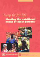 Keep fit for life: Meeting the nutritional needs of older persons