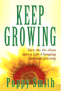 Keep Growing: Turn the Ho-Hum Into a Life-Changing Spiritual Journey