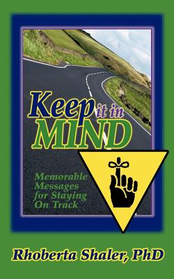 Keep It in Mind!: Memorable Messages for Staying on Track - Shaler, Rhoberta, PhD