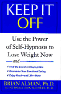 Keep It Off: Use the Power of Self-Hypnosis to Lose Weight Now