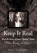 Keep It Real: The Life Story of James Jimmy Palao The King of Jazz