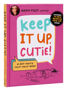 Keep It Up, Cutie!: A Not-Quite Self-Help Book