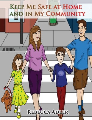 Keep Me Safe At Home And In My Community: A Handbook On Safety For Young Children And Their Families - Adler, Rebecca
