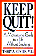Keep Quit! - A Motivational Guide to a Life Without Smoking: Quit & Stay Quit Nicotine Cessation Program - Rustin, Terry A