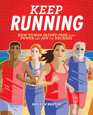 Keep Running: How to Run Injury-Free with Power and Joy for Decades - Kastor, Andrew