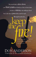 Keep the Fire!: Approaching Your Senior Years with Perspective and Passion - Anderson, Don