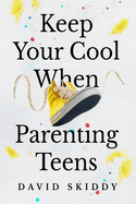 KEEP YOUR COOL WHEN PARENTING TEENS: 7 HACKS TO SET HEALTHY BOUNDARIES, LECTURE LESS, LISTEN MORE, AND BUILD A STRONG RELATIONSHIP