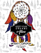 Keep Your Dream Alive Dream Catcher Coloring books: dream catcher book for kids and Grown-Ups