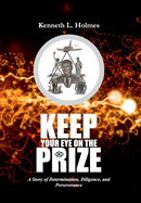 Keep Your Eye on the Prize: A Story of Determination, Diligence, and Perseverance