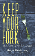 Keep Your Fork: The Best Is Yet to Come