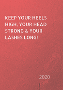 Keep Your Heels High: 2020 Diary, plan your life and reach your goals ladies