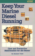 Keep Your Marine Diesel Running: Care and Preventive Maintenance for the Boater - Thiel, Richard