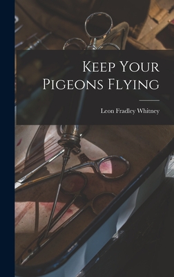 Keep Your Pigeons Flying - Whitney, Leon Fradley 1894-