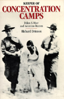 Keeper of Concentration Camps: Dillon S. Myer and American Racism - Drinnon, Richard, Dr., PH.D