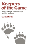 Keepers of the Game: Indian-Animal Relationships and the Fur Trade