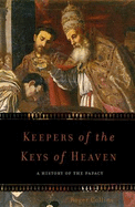 Keepers of the Keys of Heaven: A History of the Papacy