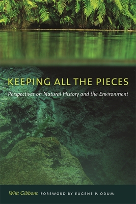 Keeping All the Pieces: Perspectives on Natural History and the Environment - Gibbons, Whit, and Odum, Eugene P (Foreword by)