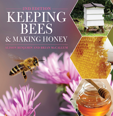 Keeping Bees and Making Honey - Benjamin, Alison, and Mccallum, Brian