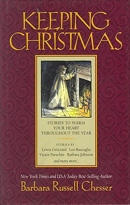 Keeping Christmas: Stories to Warm Your Heart Throughout the Year - Chesser, Barbara Russell (Compiled by)