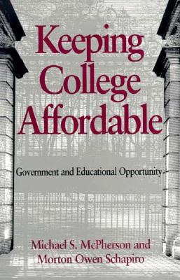 Keeping College Affordable: Government and Educational Opportunity - McPherson, Michael S, and Schapiro, Morton Owen