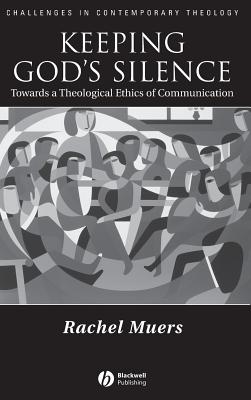 Keeping God's Silence: Towards a Theological Ethics of Communication - Muers, Rachel