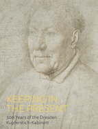 Keeping in the Present: 300 Years at the Dresden Kupferstich-Kabinett