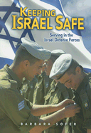 Keeping Israel Safe: Serving the Israel Defense Forces - Sofer, Barbara