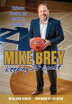 Keeping It Loose: Patience, Passion, and My Life in Basketball - Brey, Mike, and Heisler, John, and Bilas, Jay (Foreword by)