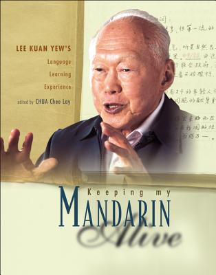 Keeping My Mandarin Alive: Lee Kuan Yew's Language Learning Experience (with Resource Materials and DVD-Rom) (English Version) - Chua, Chee Lay (Editor)