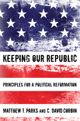 Keeping our Republic - Parks, Matthew T, and Corbin, C David