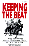 Keeping the Beat: Healthy Aging Through Amateur Chamber Music Playing - Kahn, Ada P, and Campbell, Don (Foreword by)