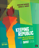 Keeping the Republic; Power and Citizenship in American Politics 6edbrief