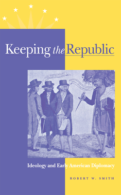 Keeping the Republic - Smith, Robert W