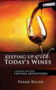 Keeping Up with Today's Wines: A Journal for Your Tasting Adventures