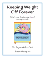 Keeping Weight Off Forever: Workbook: Go Beyond the Diet