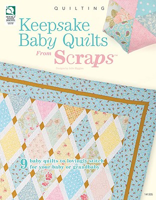 Keepsake Baby Quilts from Scraps - Higgins, Julie