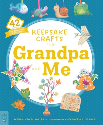 Keepsake Crafts for Grandpa and Me: 42 Activities Plus Cardstock & Stickers! - Butler, Megan Hewes