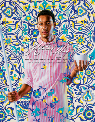 Kehinde Wiley: The World Stage: France 1880-1960 - Wiley, Kehinde, and Sans, Jerome (Contributions by)