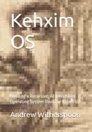 Kehxim OS: Building a Recursive, AI-Integrated Operating System from the Kernel Up